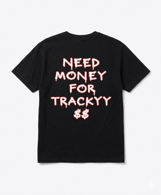 NEED MONEY FOR TRACKYY